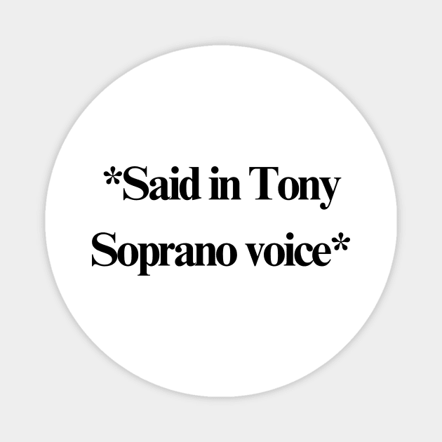 Tony Soprano voice Magnet by stupid ass dumb ass shirts for idiots